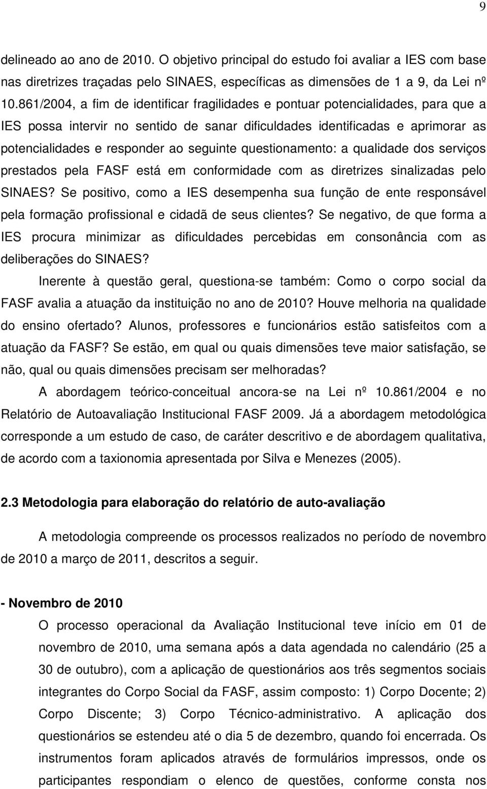 seguinte questionamento: a qualidade dos serviços prestados pela FASF está em conformidade com as diretrizes sinalizadas pelo SINAES?