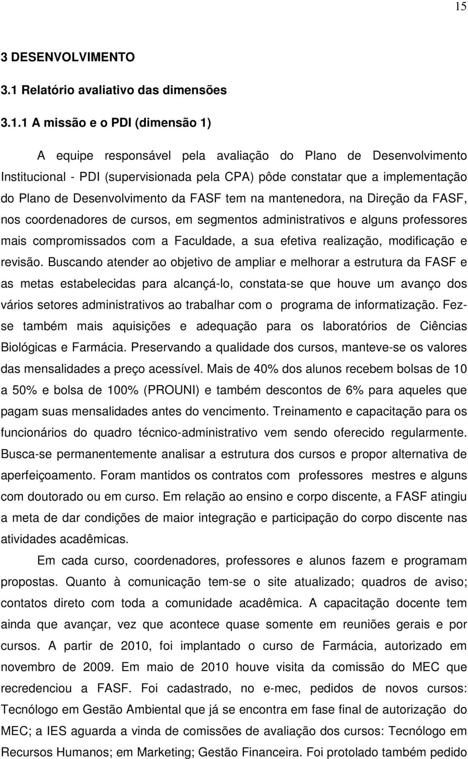 mais compromissados com a Faculdade, a sua efetiva realização, modificação e revisão.