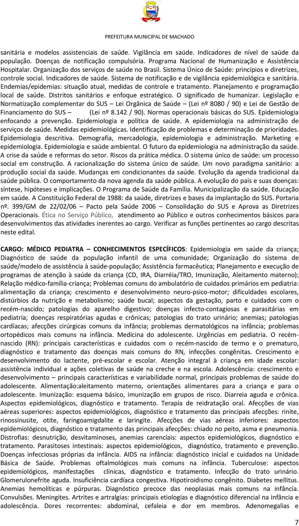 Sistema de notificação e de vigilância epidemiológica e sanitária. Endemias/epidemias: situação atual, medidas de controle e tratamento. Planejamento e programação local de saúde.