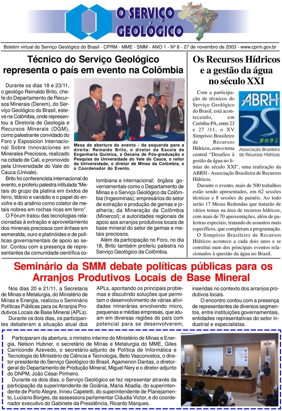 do Brasil, esteve na Colômbia, onde representou a Diretoria de Geologia e Recursos Minerais (DGM), como palestrante convidado do Foro y Esposicion Internacional Sobre Innovaciones en Minerales