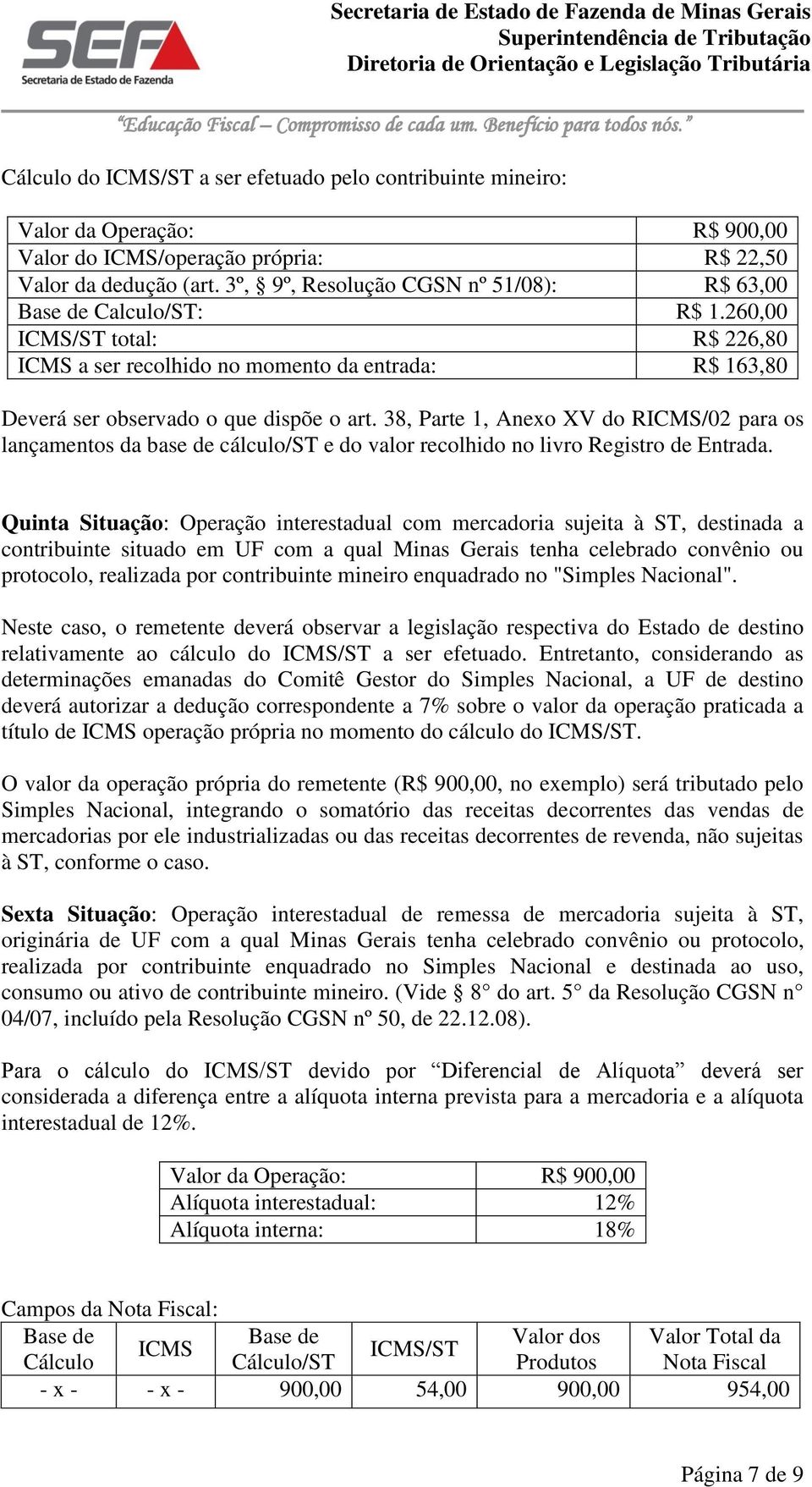 38, Parte 1, Anexo XV do R/02 para os lançamentos da base de cálculo/st e do valor recolhido no livro Registro de Entrada.