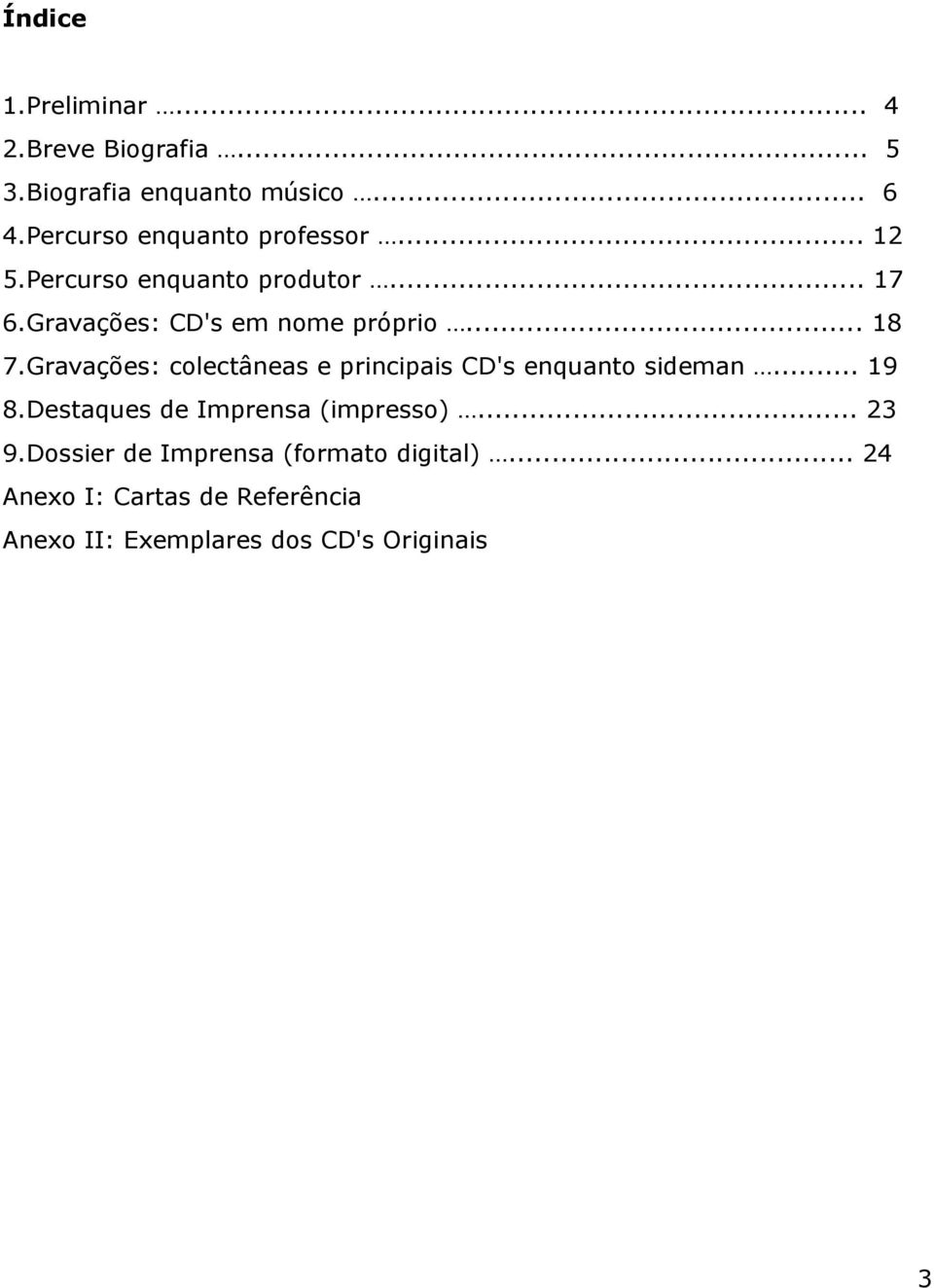 .. 18 7.Gravações: colectâneas e principais CD's enquanto sideman... 19 8.