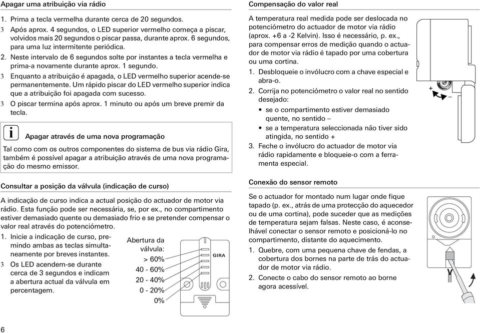 1 segundo. 3 Enquanto a atrbução é apagada, o LED vermelho superor acende-se permanentemente. Um rápdo pscar do LED vermelho superor ndca que a atrbução fo apagada com sucesso.