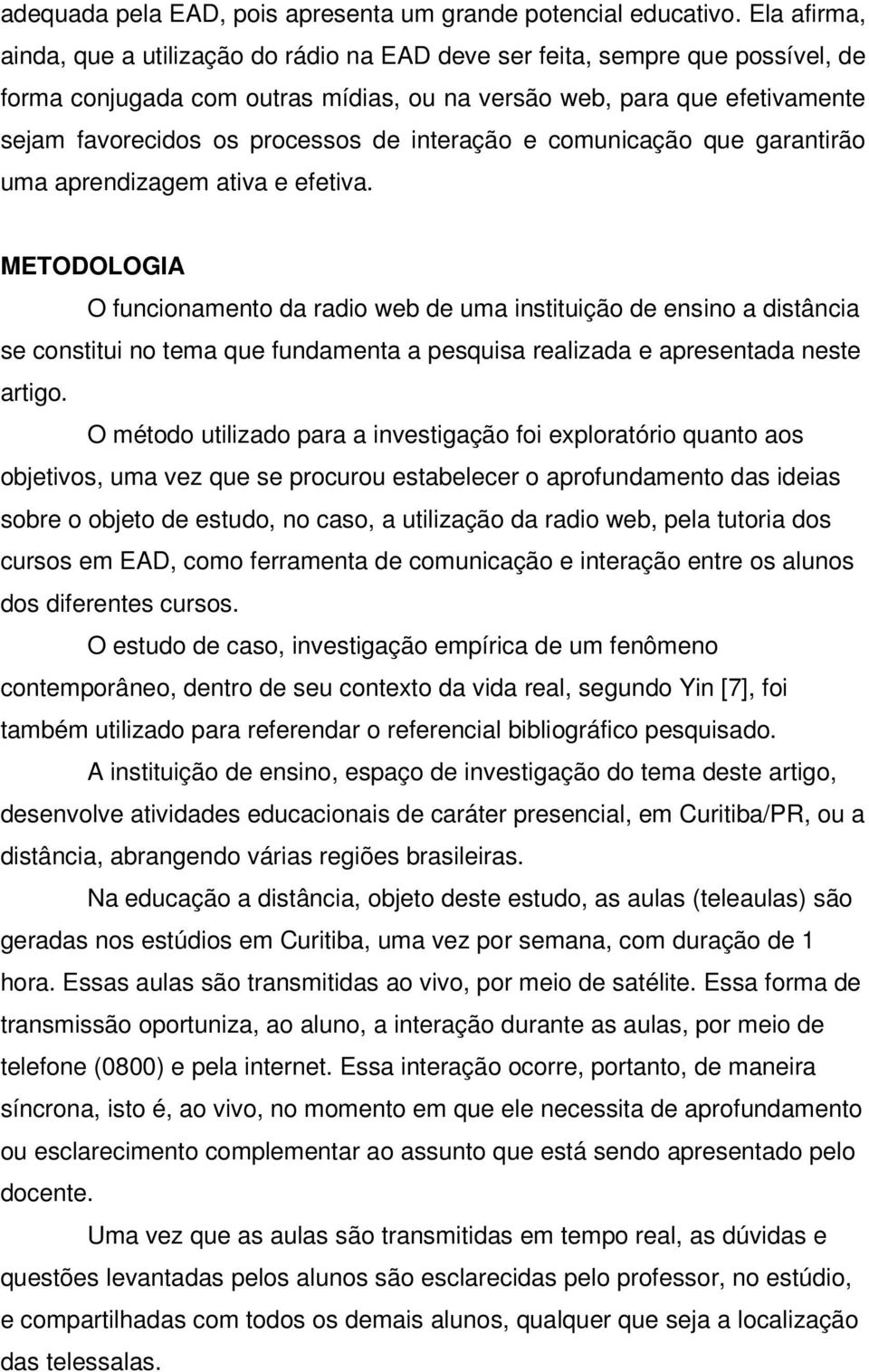 de interação e comunicação que garantirão uma aprendizagem ativa e efetiva.