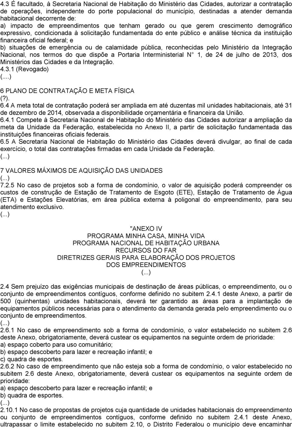 da instituição financeira oficial federal; e b) situações de emergência ou de calamidade pública, reconhecidas pelo Ministério da Integração Nacional, nos termos do que dispõe a Portaria