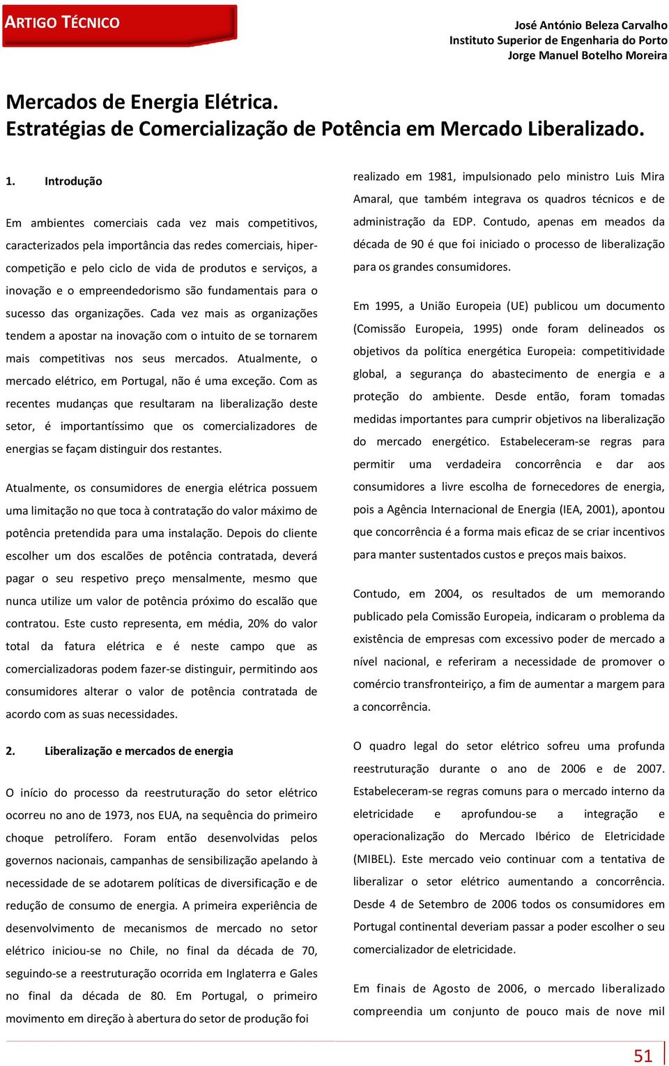 Introdução Em ambientes comerciais cada vez mais competitivos, caracterizados pela importância das redes comerciais, hipercompetição e pelo ciclo de vida de produtos e serviços, a inovação e o