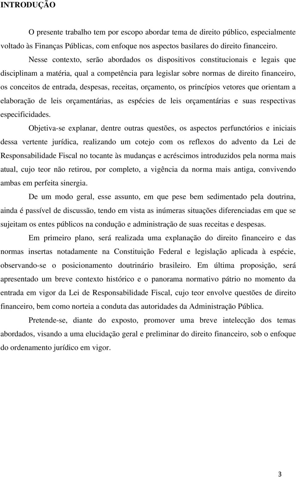 despesas, receitas, orçamento, os princípios vetores que orientam a elaboração de leis orçamentárias, as espécies de leis orçamentárias e suas respectivas especificidades.