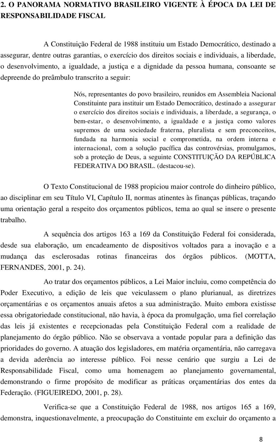 representantes do povo brasileiro, reunidos em Assembleia Nacional Constituinte para instituir um Estado Democrático, destinado a assegurar o exercício dos direitos sociais e individuais, a