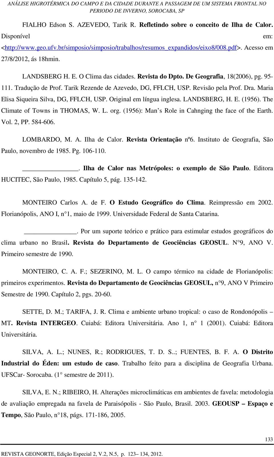 Dra. Maria Elisa Siqueira Silva, DG, FFLCH, USP. Original em língua inglesa. LANDSBERG, H. E. (1956). The Climate of Towns in THOMAS, W. L. org. (1956): Man s Role in Cahnging the face of the Earth.