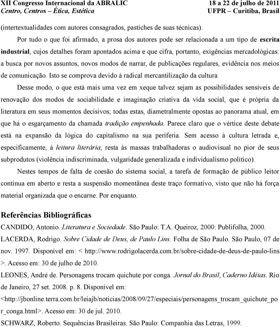 por novos assuntos, novos modos de narrar, de publicações regulares, evidência nos meios de comunicação.