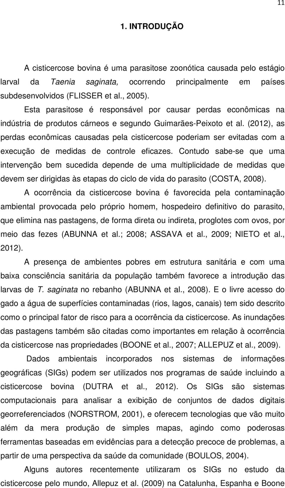 (2012), as perdas econômicas causadas pela cisticercose poderiam ser evitadas com a execução de medidas de controle eficazes.