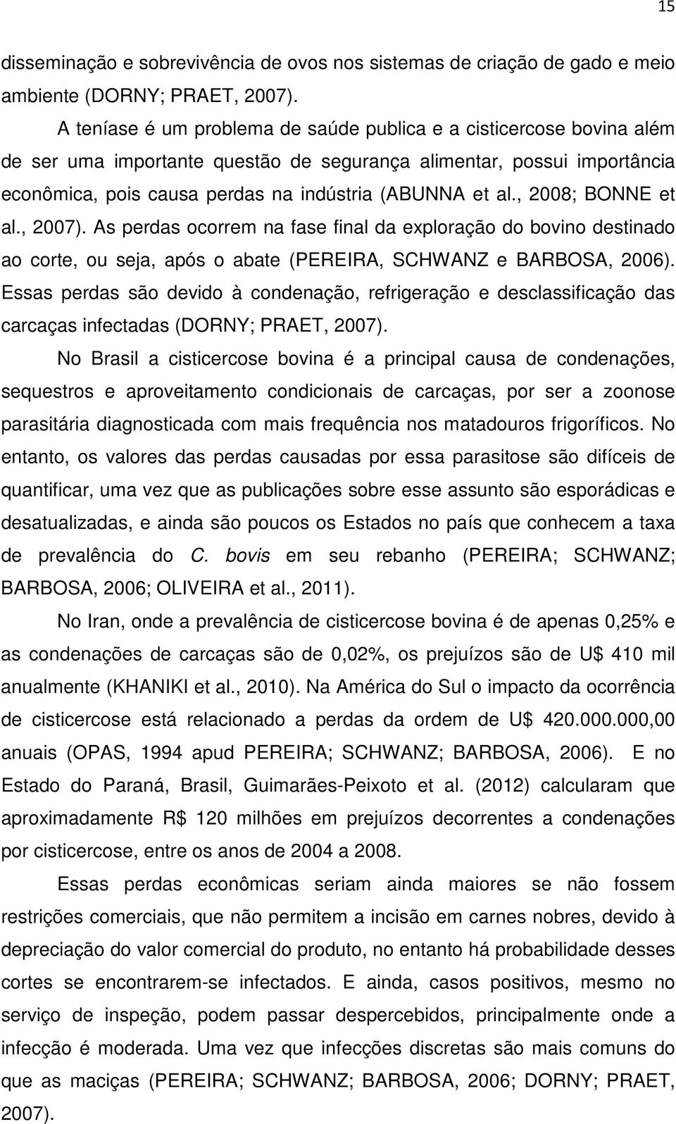 , 2008; BONNE et al., 2007). As perdas ocorrem na fase final da exploração do bovino destinado ao corte, ou seja, após o abate (PEREIRA, SCHWANZ e BARBOSA, 2006).