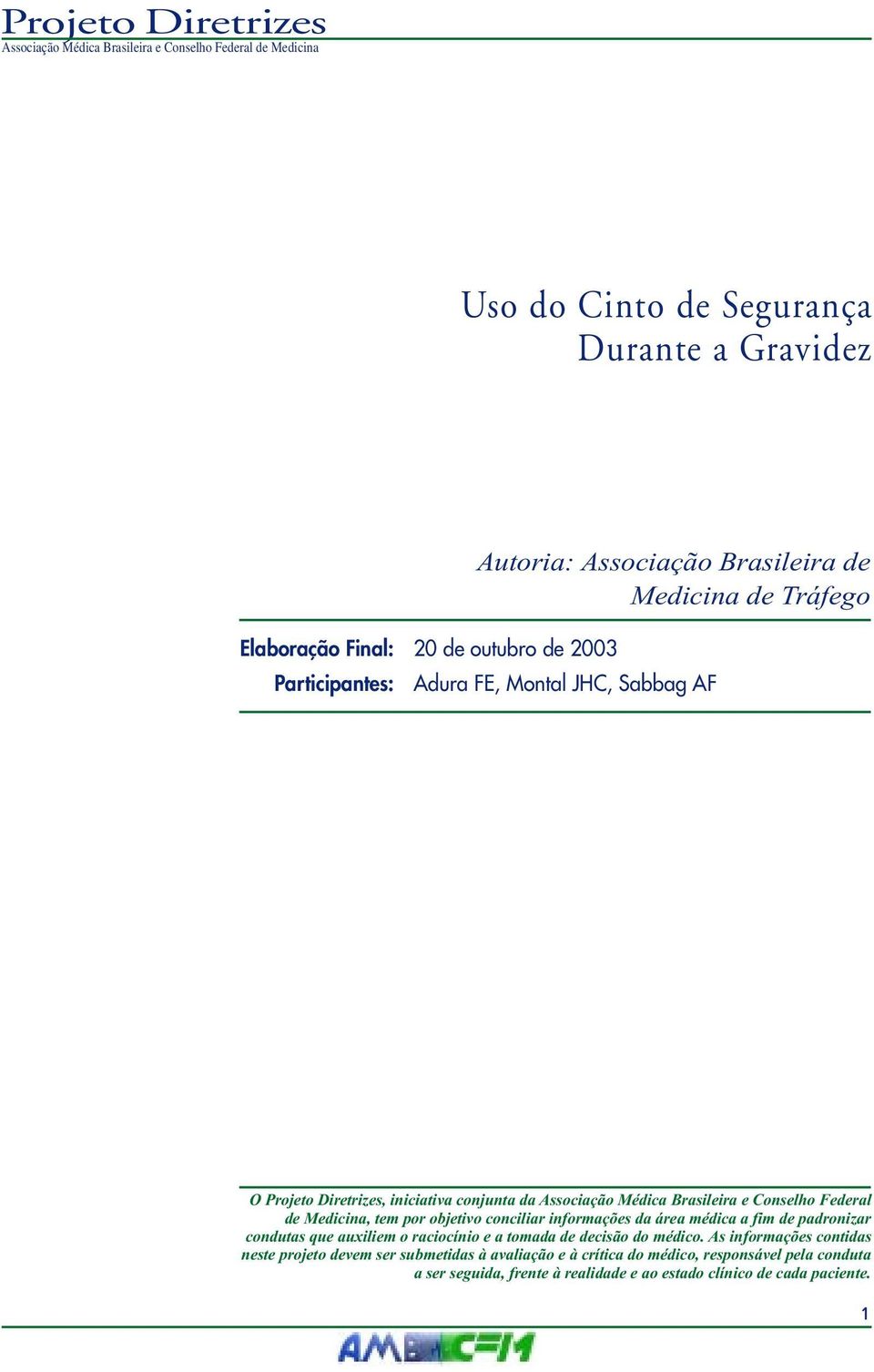 conciliar informações da área médica a fim de padronizar condutas que auxiliem o raciocínio e a tomada de decisão do médico.