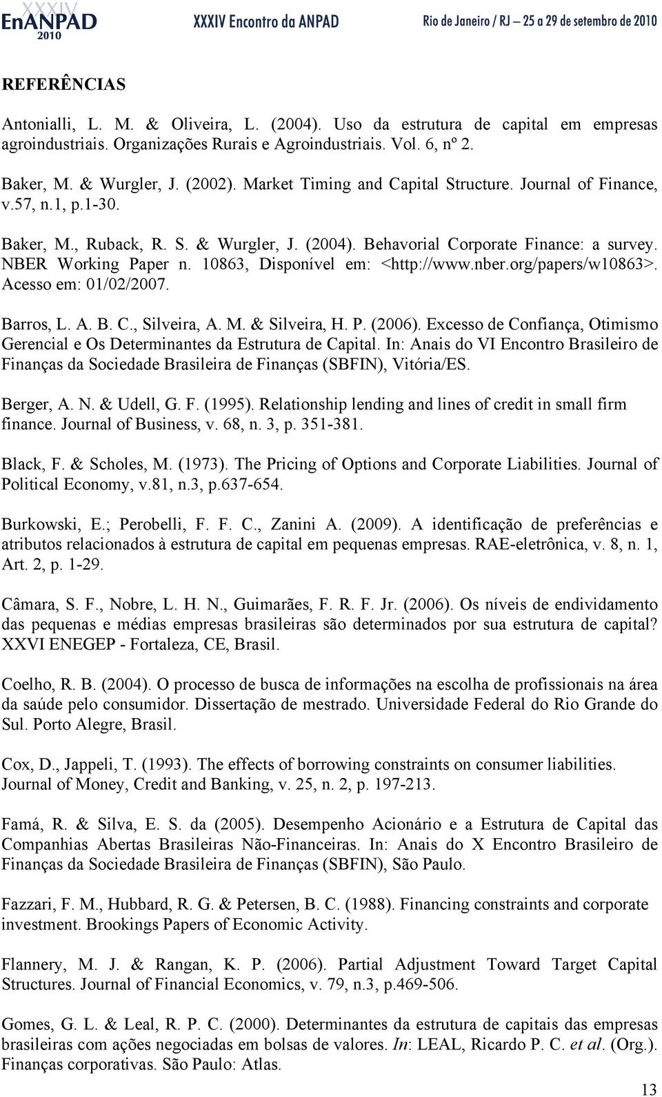 10863, Disponível em: <http://www.nber.org/papers/w10863>. Acesso em: 01/02/2007. Barros, L. A. B. C., Silveira, A. M. & Silveira, H. P. (2006).