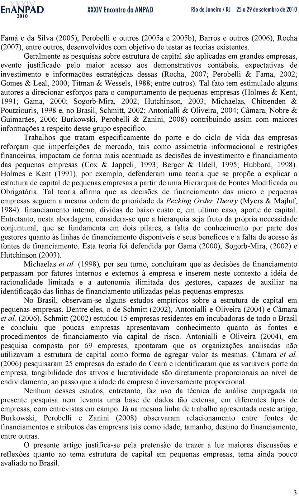 estratégicas dessas (Rocha, 2007; Perobelli & Fama, 2002; Gomes & Leal, 2000; Titman & Wessels, 1988; entre outros).