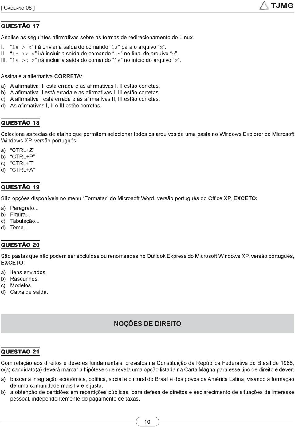 Assinale a alternativa CORRETA: a) A afirmativa III está errada e as afirmativas I, II estão corretas. b) A afirmativa II está errada e as afirmativas I, III estão corretas.