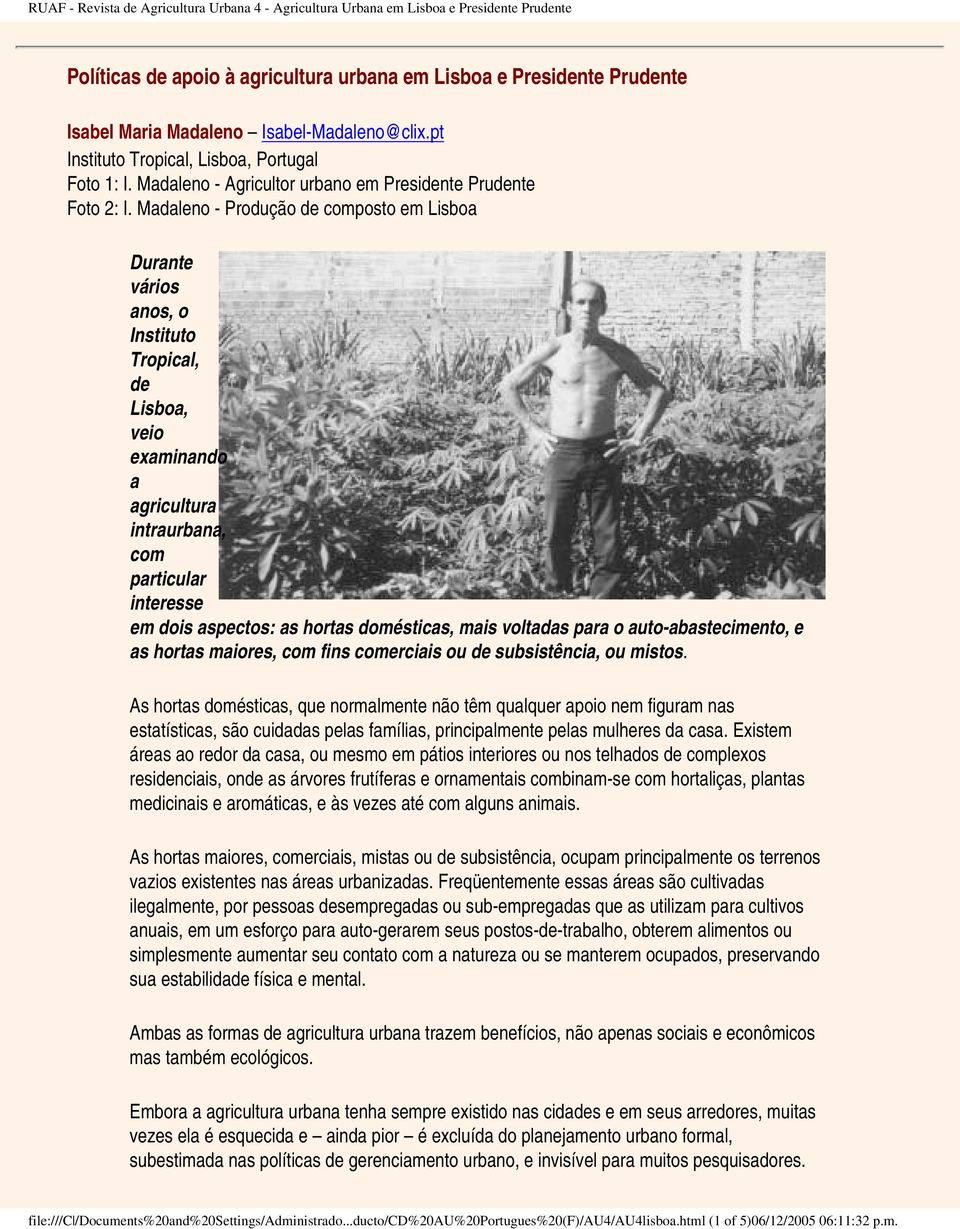 Madaleno - Produção de composto em Lisboa Durante vários anos, o Instituto Tropical, de Lisboa, veio examinando a agricultura intraurbana, com particular interesse em dois aspectos: as hortas