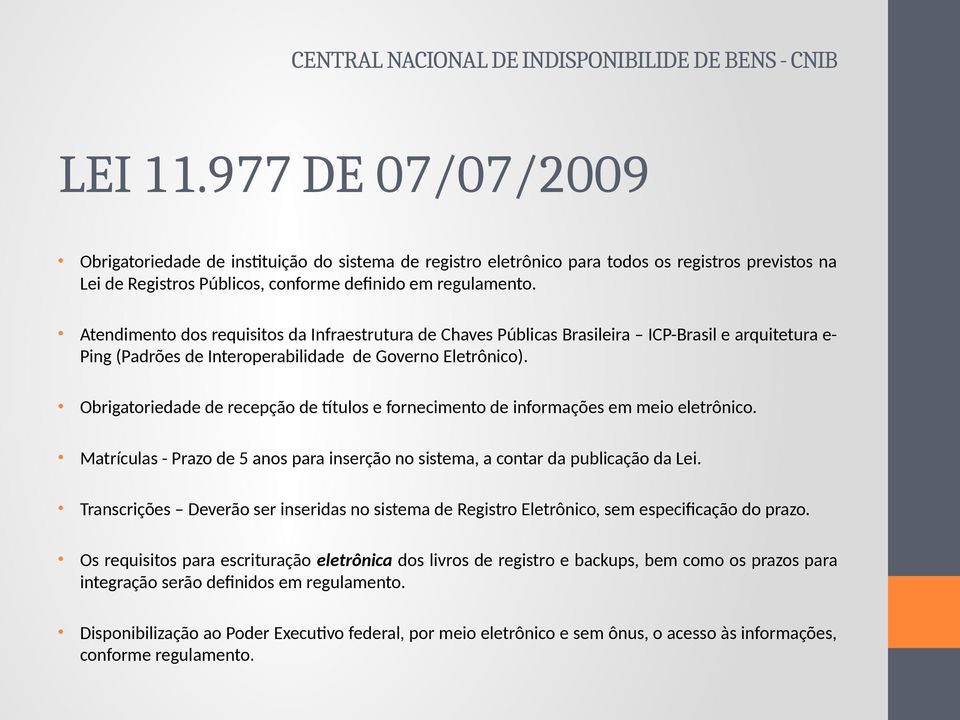 Atendimento dos requisitos da Infraestrutura de Chaves Públicas Brasileira ICP-Brasil e arquitetura e- Ping (Padrões de Interoperabilidade de Governo Eletrônico).