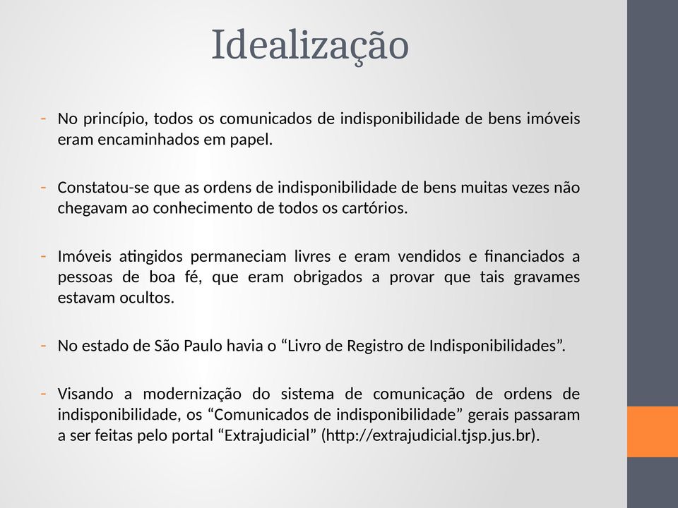 - Imóveis atingidos permaneciam livres e eram vendidos e financiados a pessoas de boa fé, que eram obrigados a provar que tais gravames estavam ocultos.