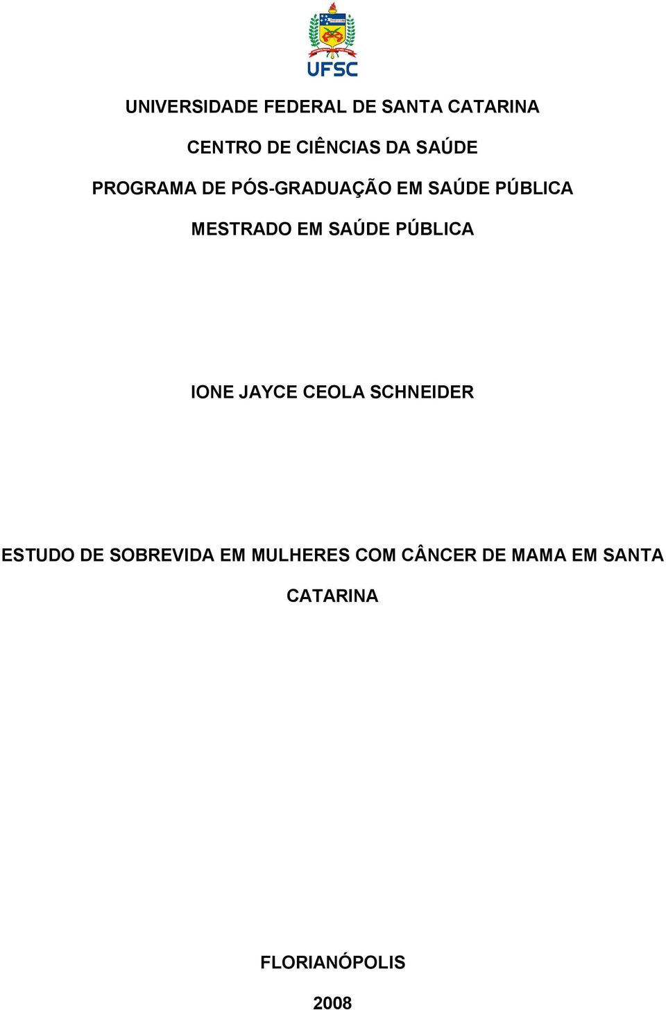 SAÚDE PÚBLICA IONE JAYCE CEOLA SCHNEIDER ESTUDO DE SOBREVIDA