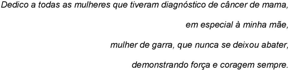 à minha mãe, mulher de garra, que nunca se