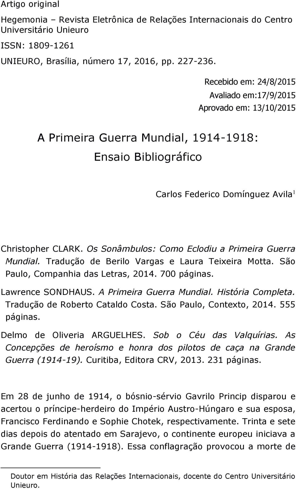 A Primeira Guerra Mundial. História Completa. Tradução de Roberto Cataldo Costa. São Paulo, Contexto, 2014. 555 páginas. Delmo de Oliveria ARGUELHES. Sob o Céu das Valquírias.