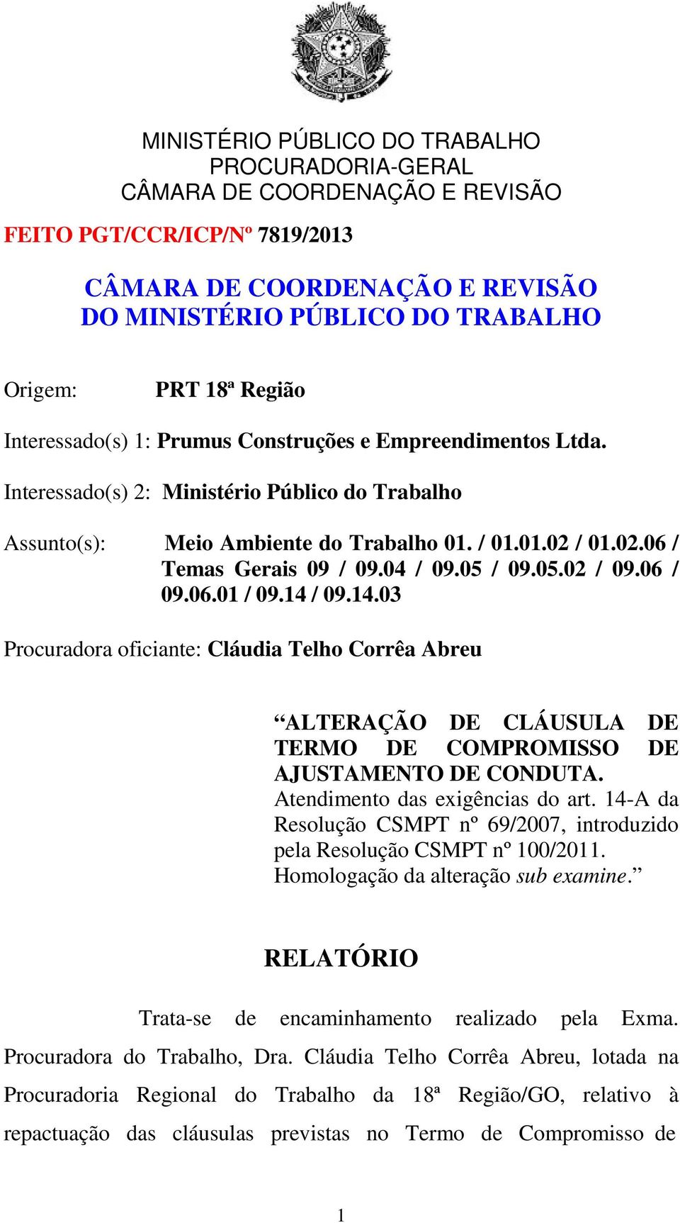 / 09.14.03 Procuradora oficiante: Cláudia Telho Corrêa Abreu ALTERAÇÃO DE CLÁUSULA DE TERMO DE COMPROMISSO DE AJUSTAMENTO DE CONDUTA. Atendimento das exigências do art.