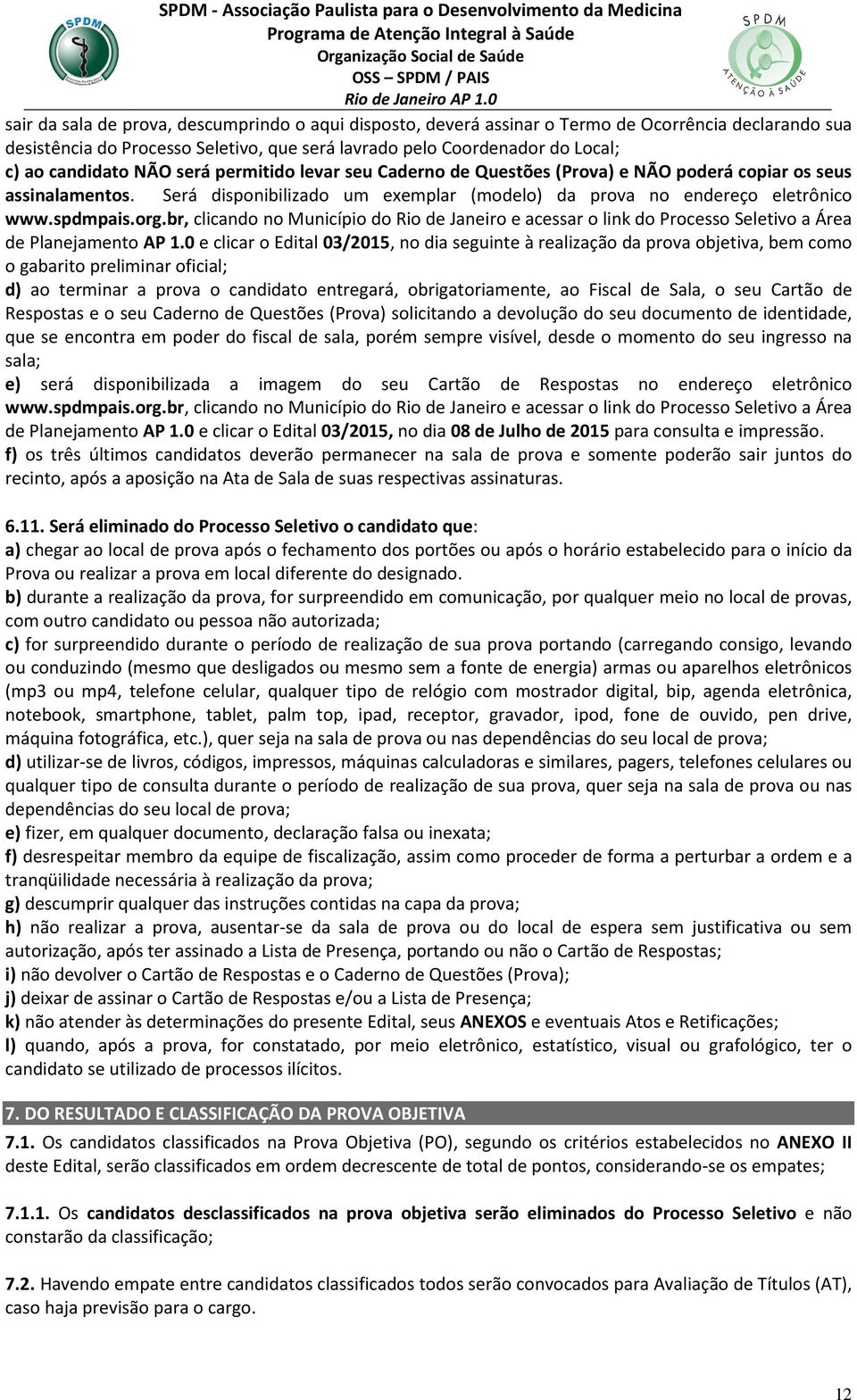 br, clicando no Município do Rio de Janeiro e acessar o link do Processo Seletivo a Área de Planejamento AP 1.