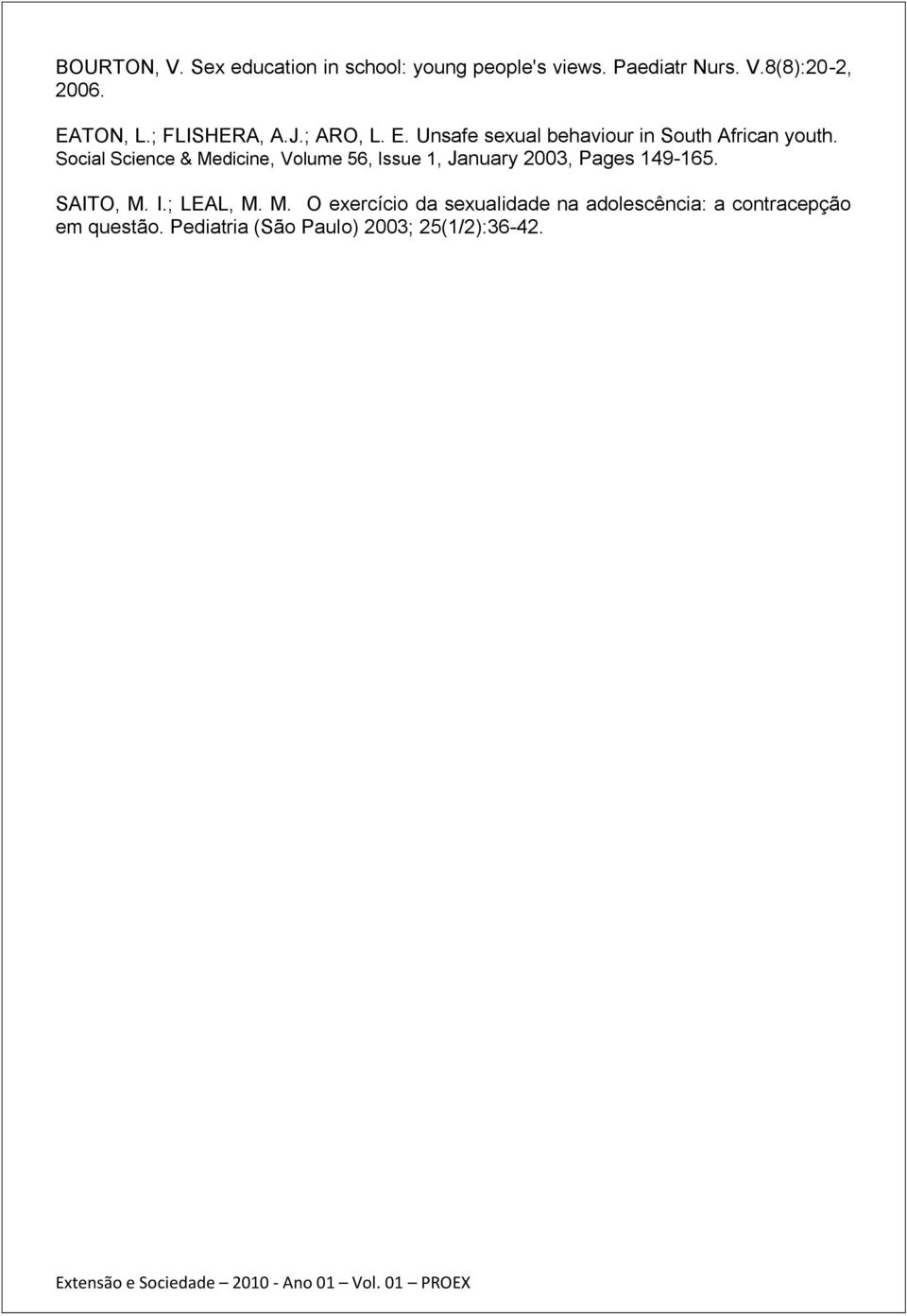 Social Science & Medicine, Volume 56, Issue 1, January 2003, Pages 149-165. SAITO, M. I.; LEAL, M.