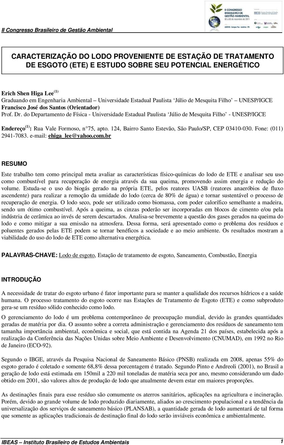 do Departamento de Física - Universidade Estadual Paulista Júlio de Mesquita Filho - UNESP/IGCE Endereço (1) : Rua Vale Formoso, n 75, apto. 124, Bairro Santo Estevão, São Paulo/SP, CEP 03410-030.