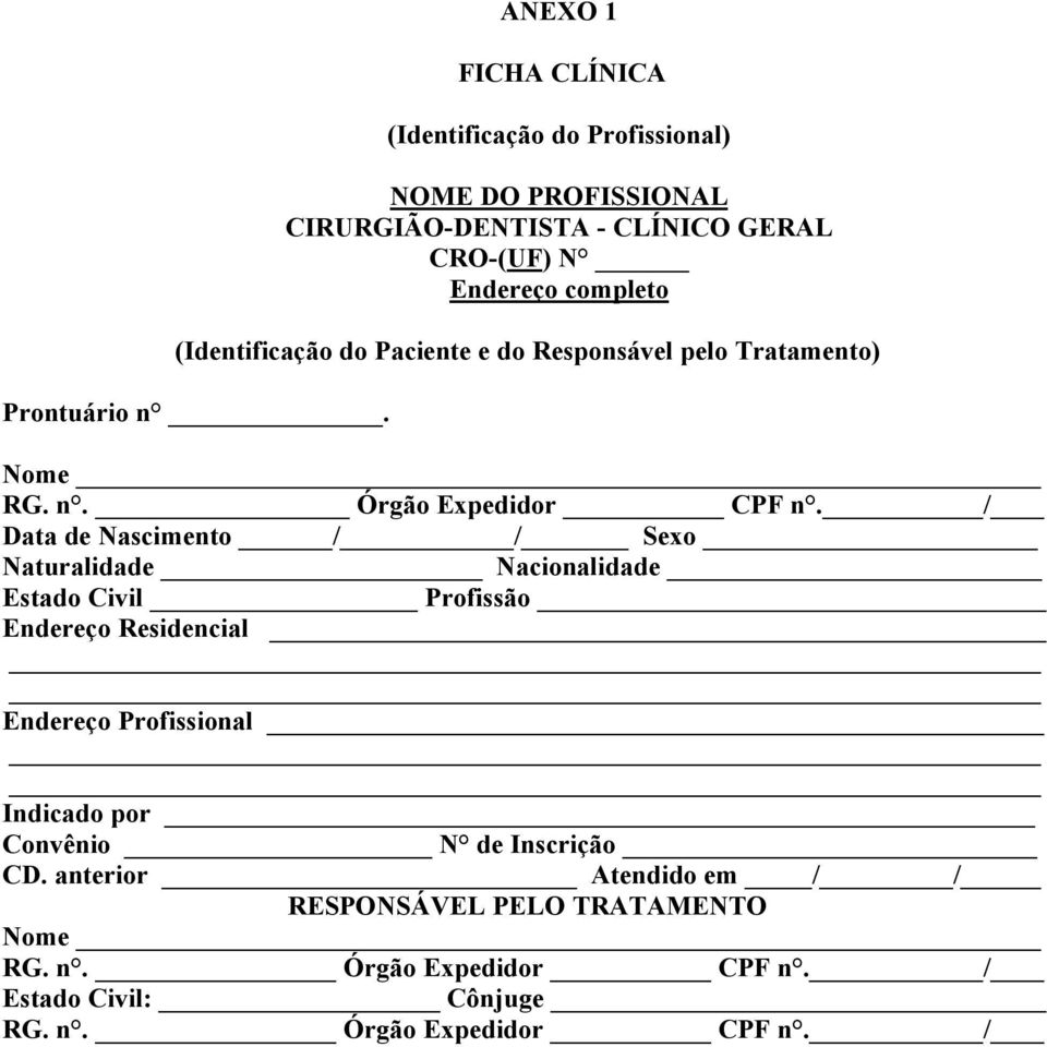 / Data de Nascimento / / Sexo Naturalidade Nacionalidade Estado Civil Profissão Endereço Residencial Endereço Profissional Indicado por