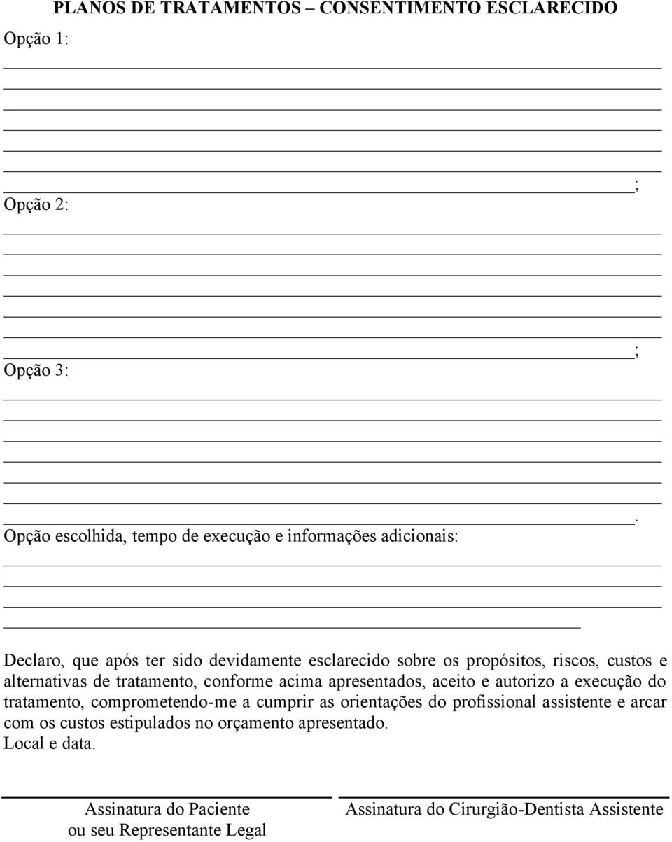 custos e alternativas de tratamento, conforme acima apresentados, aceito e autorizo a execução do tratamento, comprometendo-me a cumprir as