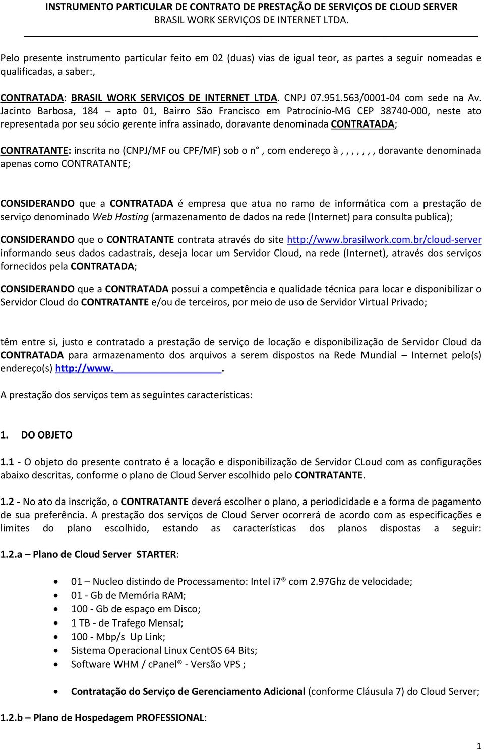 no (CNPJ/MF ou CPF/MF) sob o n, com endereço à,,,,,,, doravante denominada apenas como CONTRATANTE; CONSIDERANDO que a CONTRATADA é empresa que atua no ramo de informática com a prestação de serviço