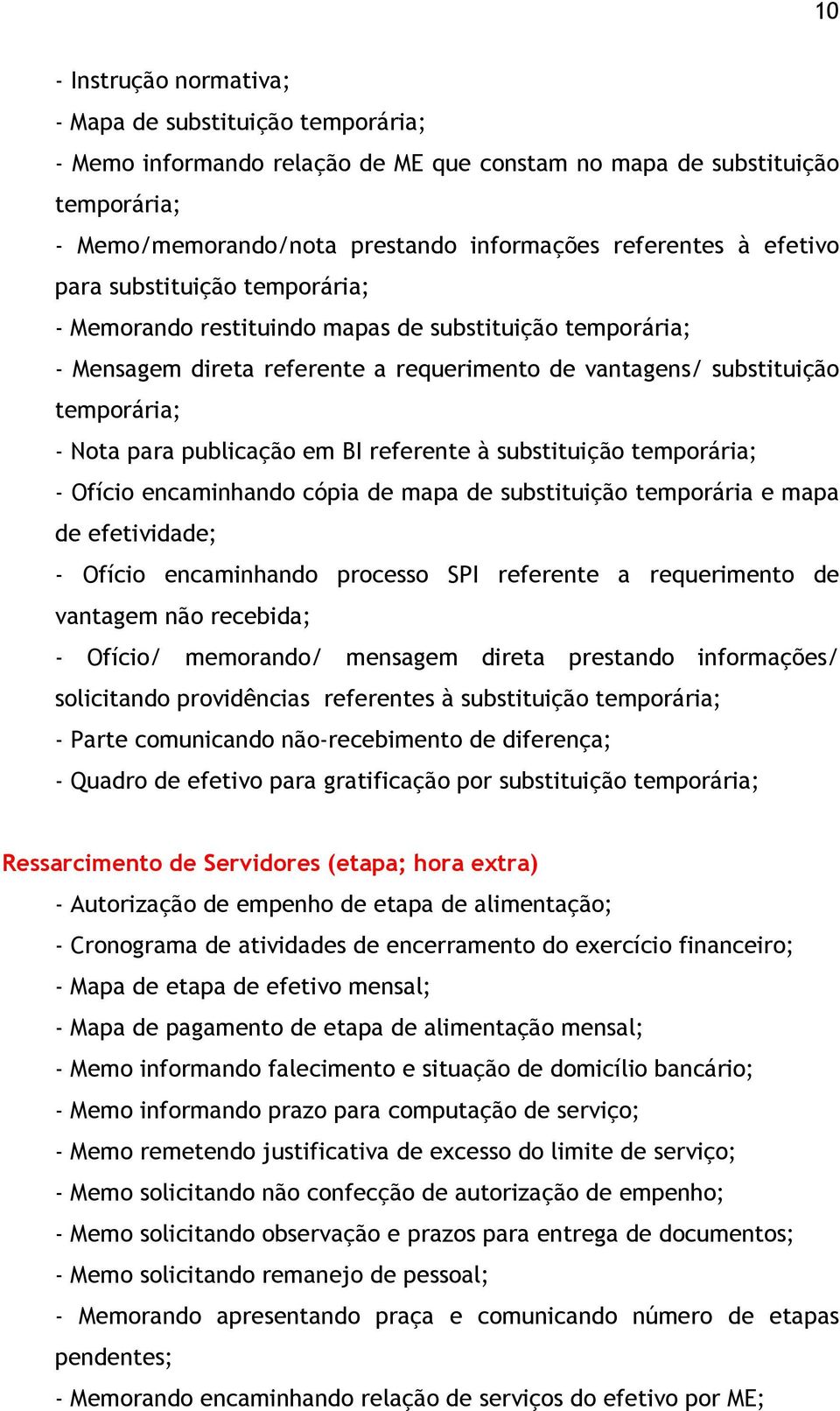 publicação em BI referente à substituição temporária; - Ofício encaminhando cópia de mapa de substituição temporária e mapa de efetividade; - Ofício encaminhando processo SPI referente a requerimento