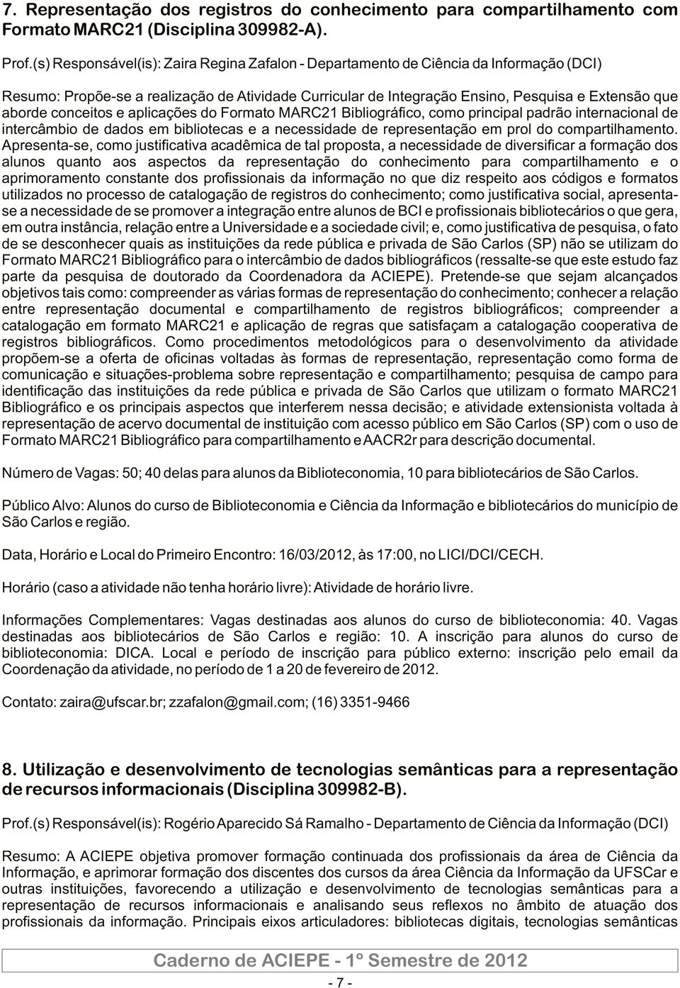 conceitos e aplicações do Formato MARC21 Bibliográfico, como principal padrão internacional de intercâmbio de dados em bibliotecas e a necessidade de representação em prol do compartilhamento.