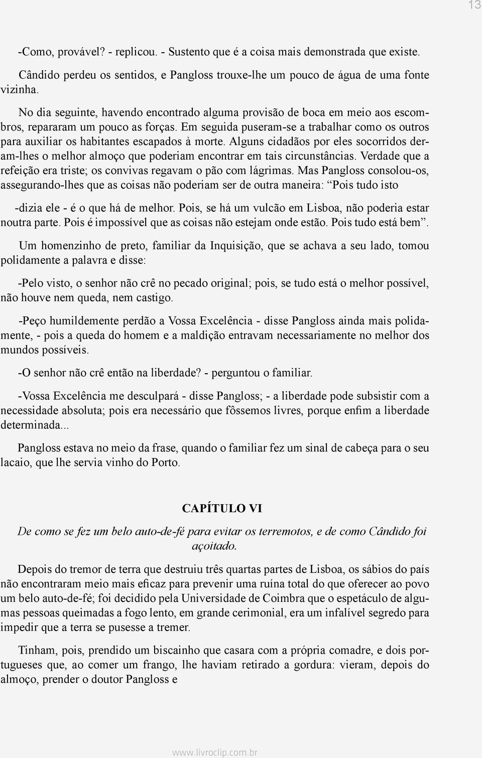 Em seguida puseram-se a trabalhar como os outros para auxiliar os habitantes escapados à morte.