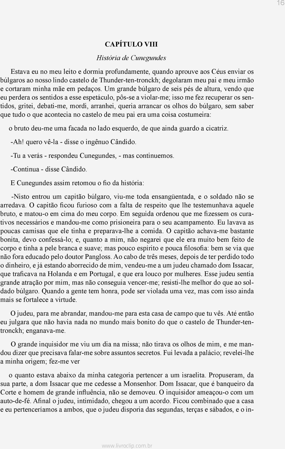 Um grande búlgaro de seis pés de altura, vendo que eu perdera os sentidos a esse espetáculo, pôs-se a violar-me; isso me fez recuperar os sentidos, gritei, debati-me, mordi, arranhei, queria arrancar