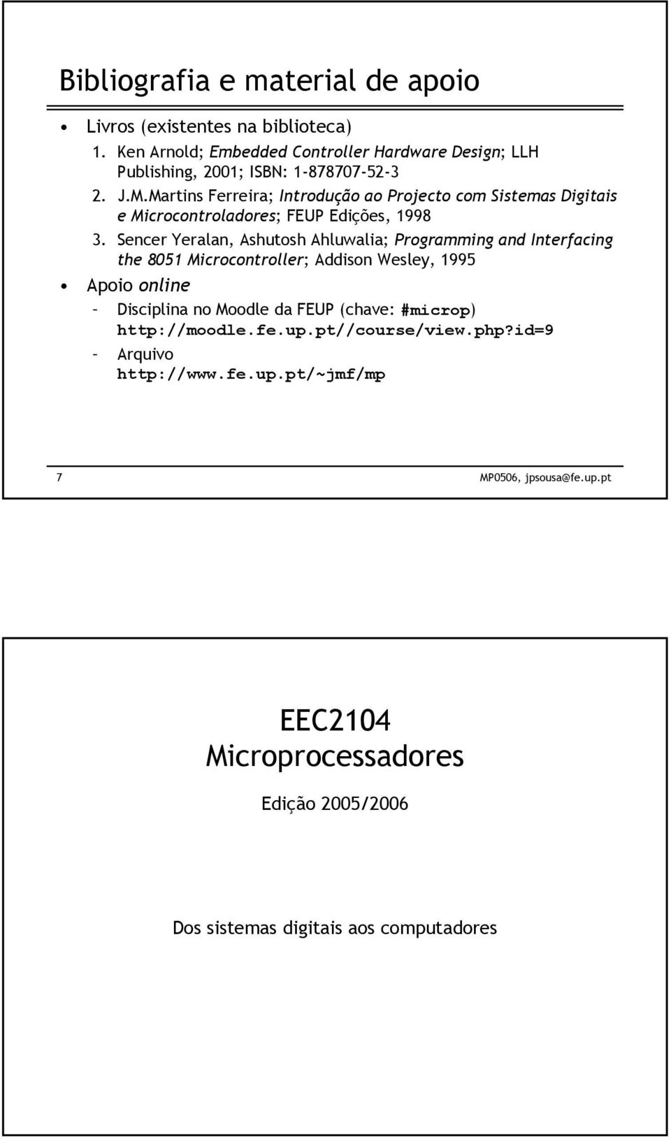 Martins Ferreira; Introdução ao Projecto com Sistemas Digitais e Microcontroladores; FEUP Edições, 1998 3.