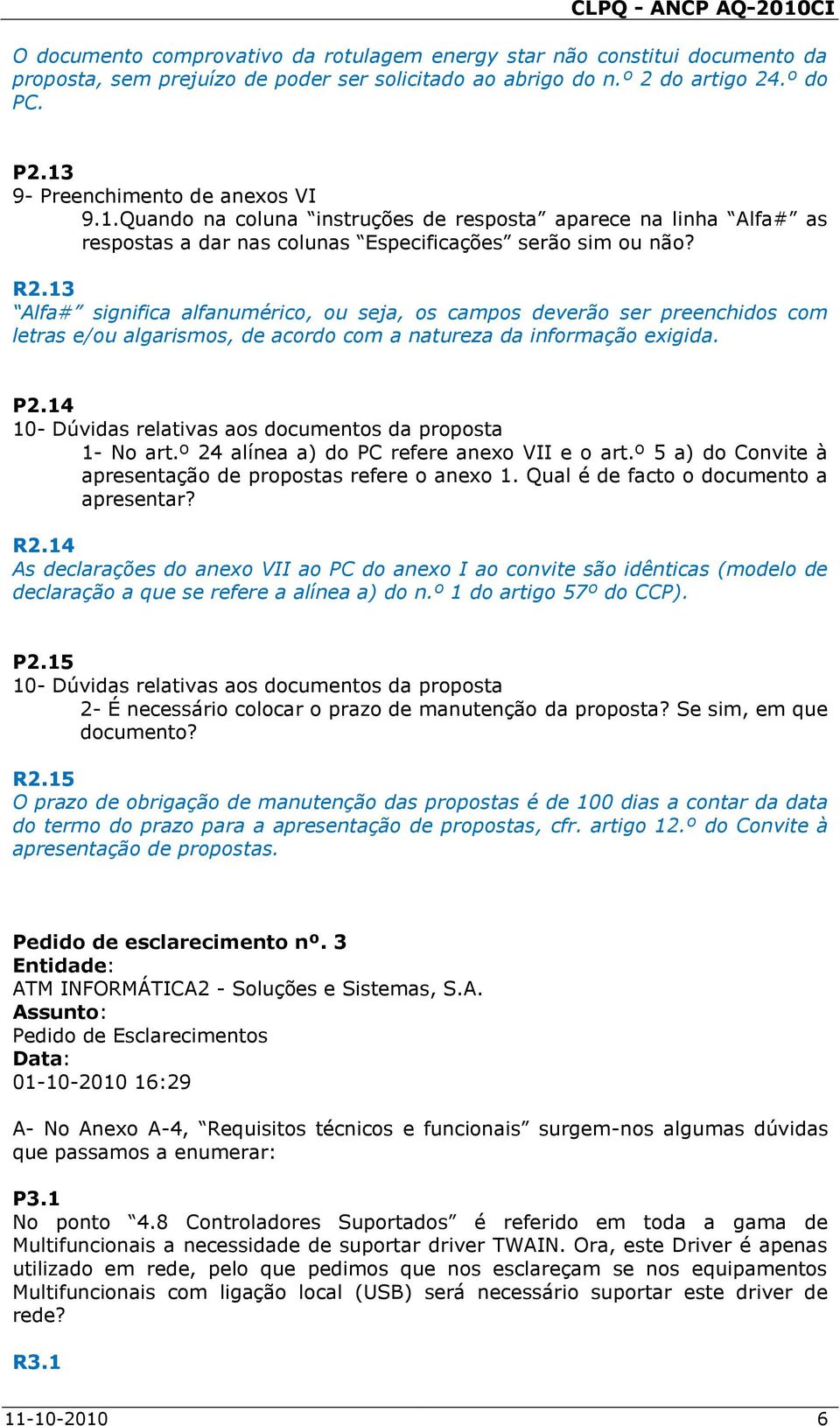 13 Alfa# significa alfanumérico, ou seja, os campos deverão ser preenchidos com letras e/ou algarismos, de acordo com a natureza da informação exigida. P2.