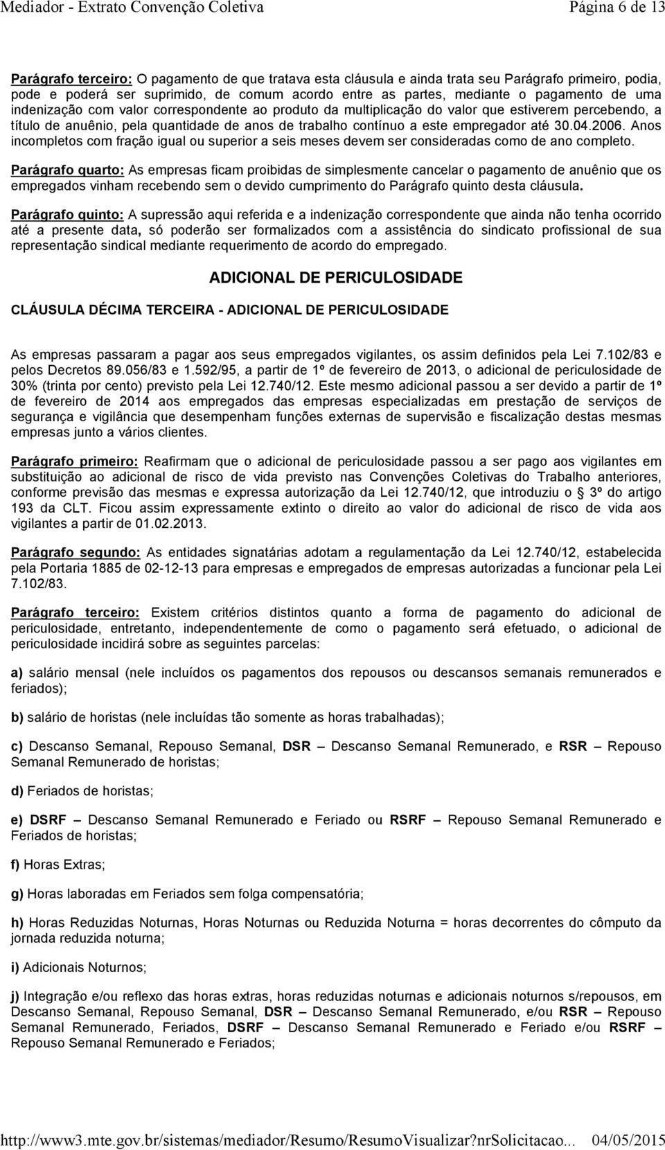 empregador até 30.04.2006. Anos incompletos com fração igual ou superior a seis meses devem ser consideradas como de ano completo.