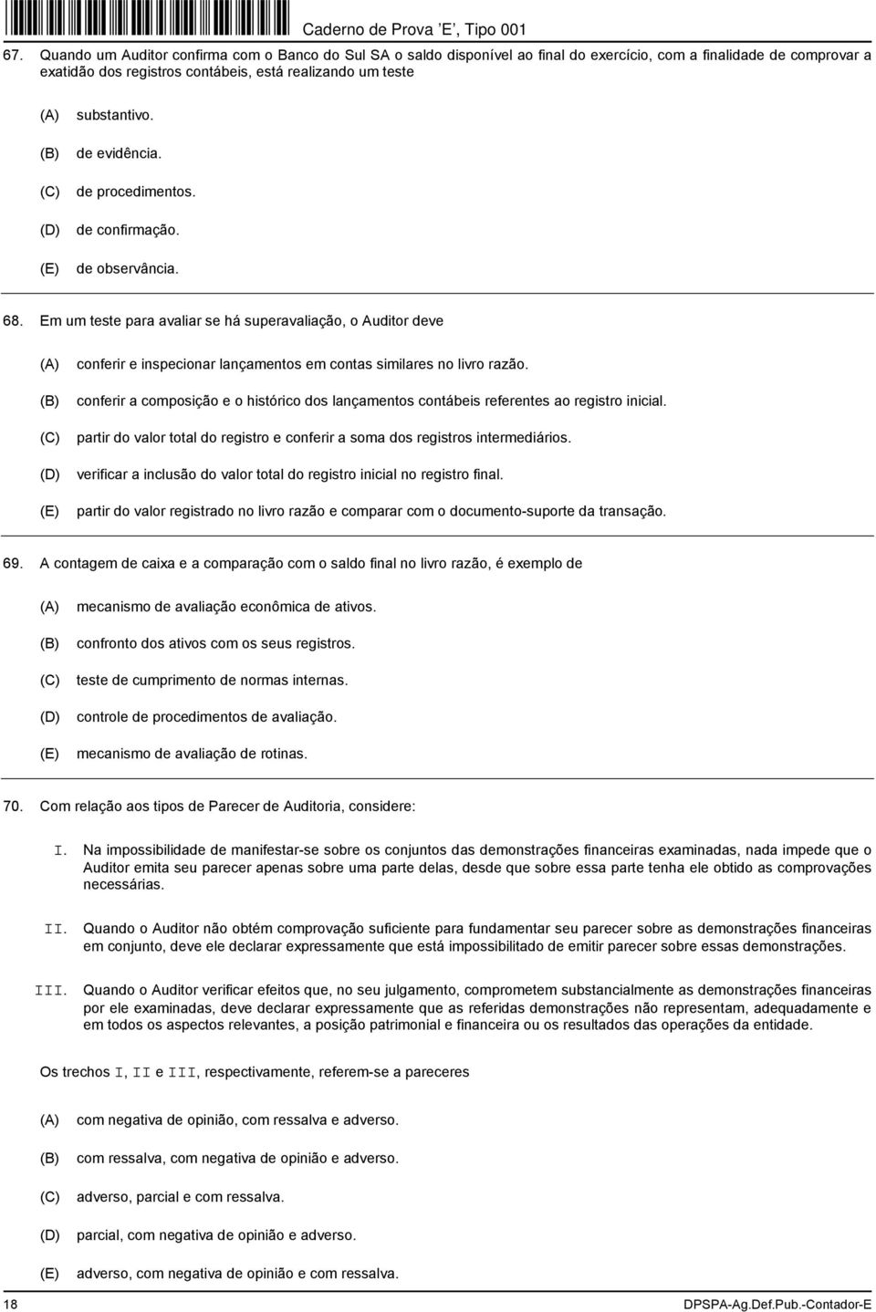 conferir a composição e o histórico dos lançamentos contábeis referentes ao registro inicial. partir do valor total do registro e conferir a soma dos registros intermediários.