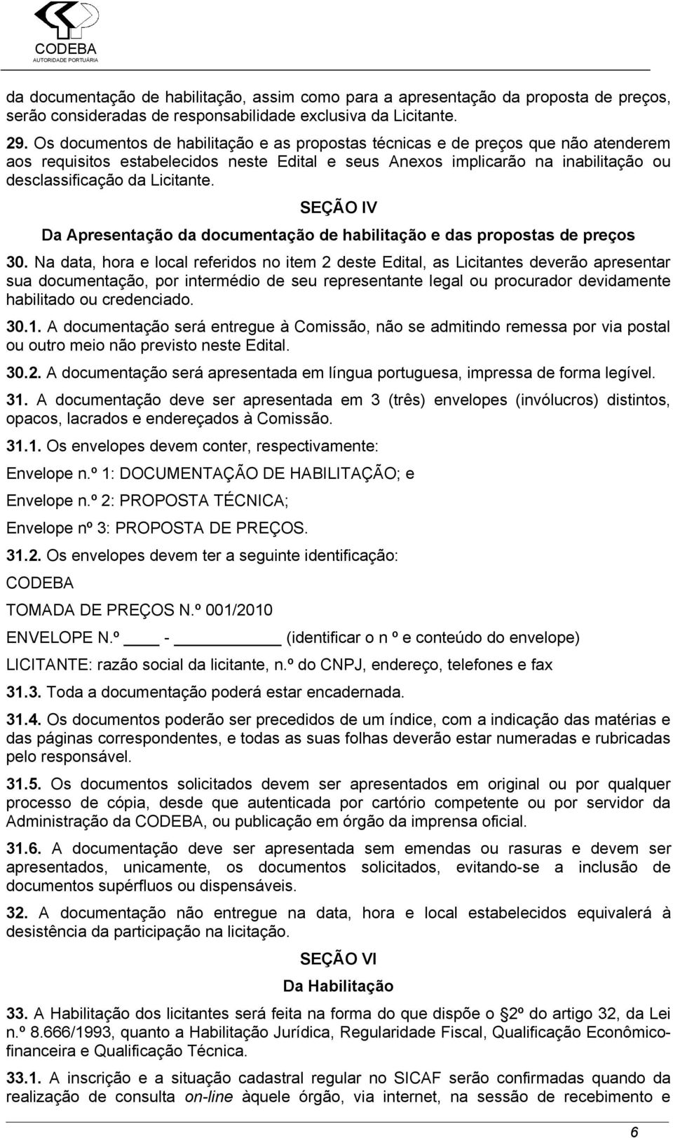 SEÇÃO IV Da Apresentação da documentação de habilitação e das propostas de preços 30.