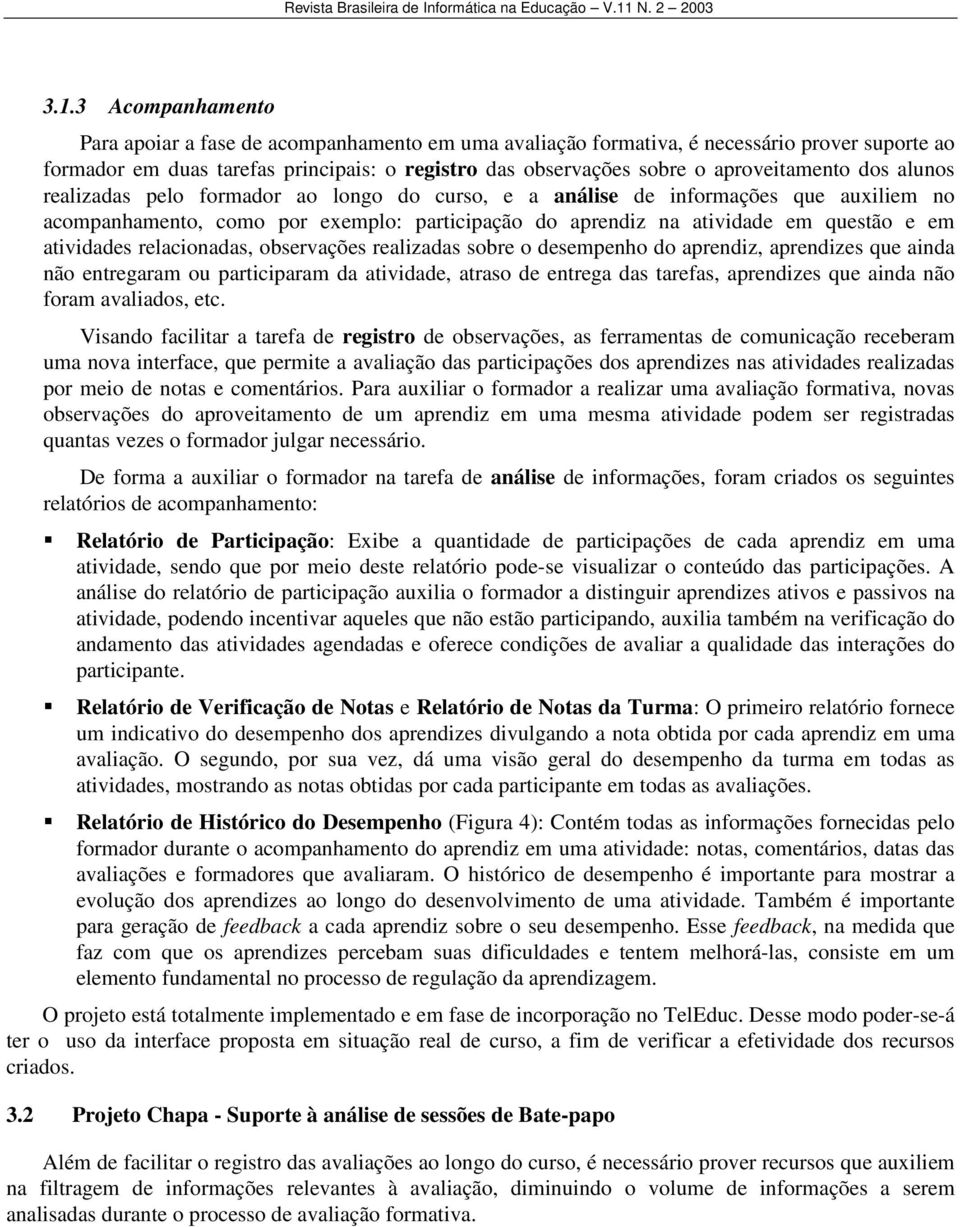 em atividades relacionadas, observações realizadas sobre o desempenho do aprendiz, aprendizes que ainda não entregaram ou participaram da atividade, atraso de entrega das tarefas, aprendizes que