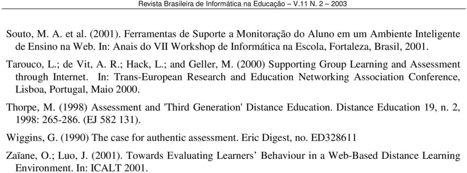 (2000) Supporting Group Learning and Assessment through Internet. In: Trans-European Research and Education Networking Association Conference, Lisboa, Portugal, Maio 2000. Thorpe, M.