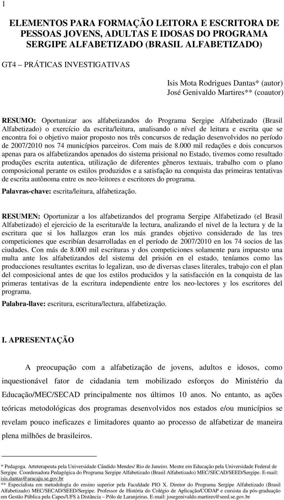 leitura e escrita que se encontra foi o objetivo maior proposto nos três concursos de redação desenvolvidos no período de 2007/2010 nos 74 municípios parceiros. Com mais de 8.