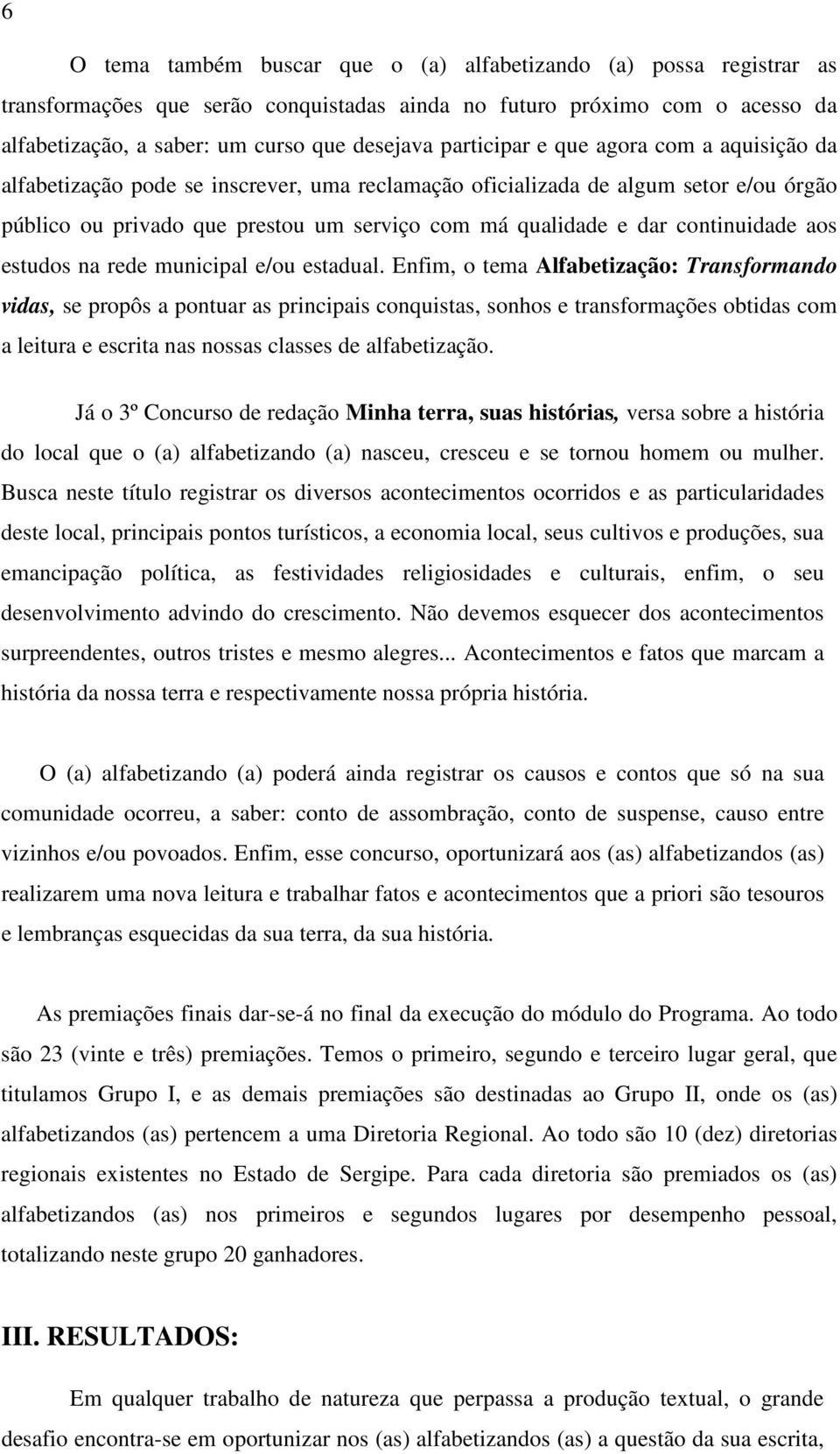 continuidade aos estudos na rede municipal e/ou estadual.