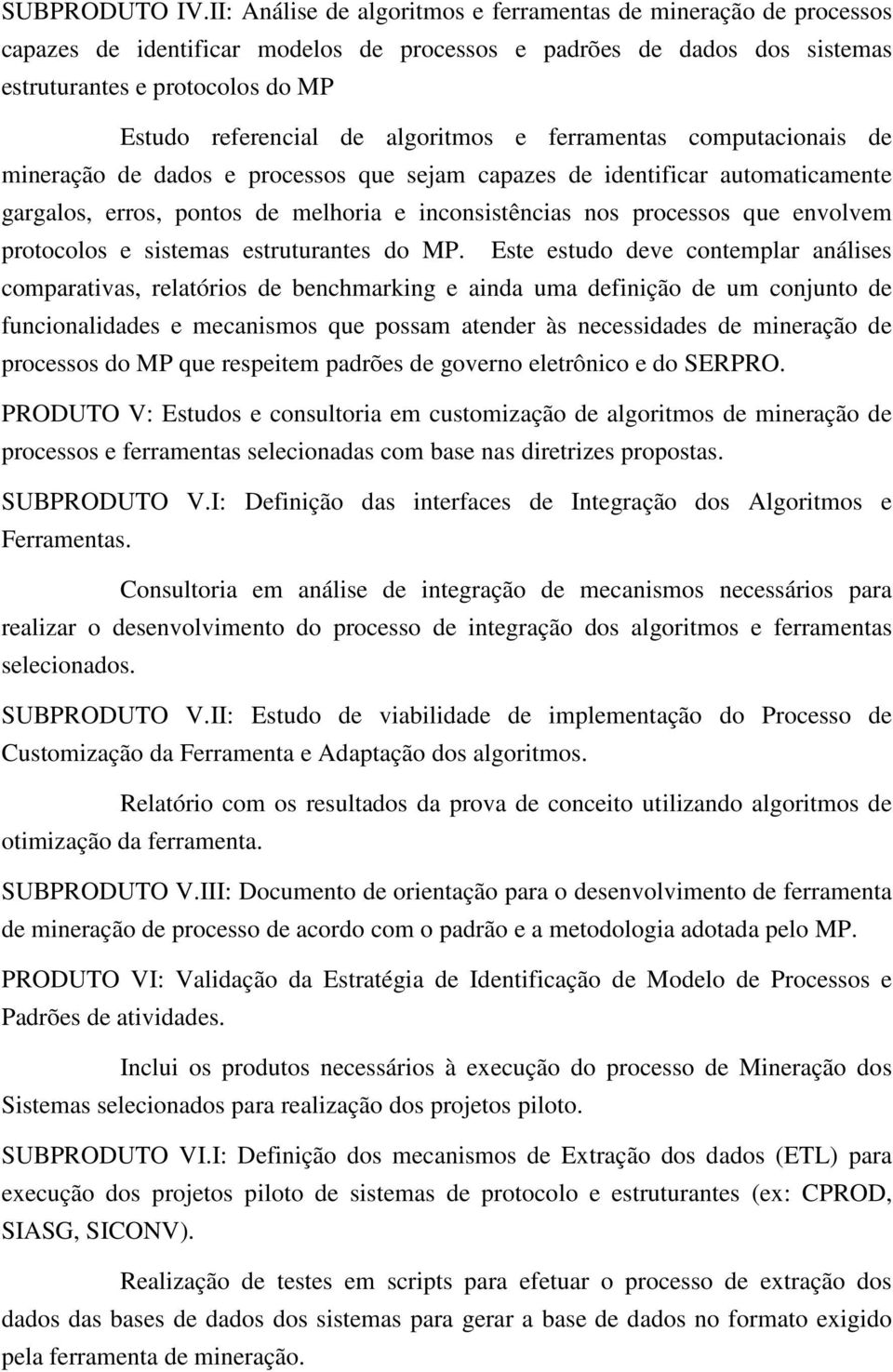 algoritmos e ferramentas computacionais de mineração de dados e processos que sejam capazes de identificar automaticamente gargalos, erros, pontos de melhoria e inconsistências nos processos que