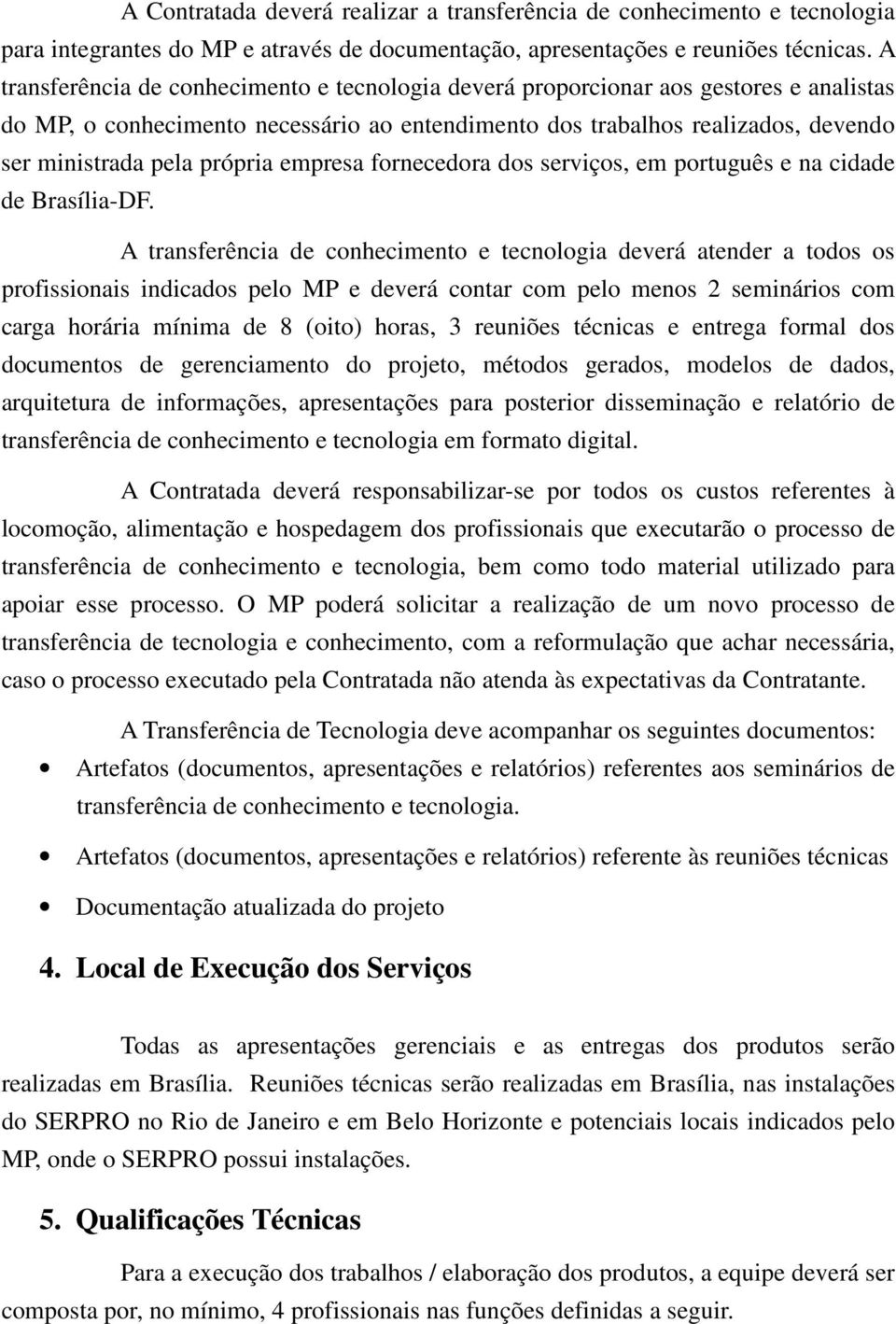 própria empresa fornecedora dos serviços, em português e na cidade de Brasília-DF.