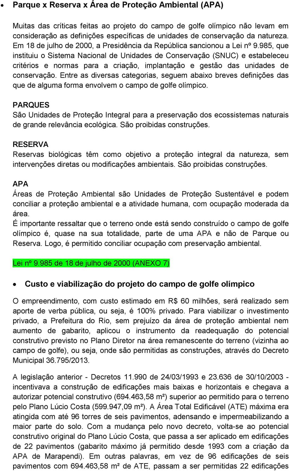 985, que instituiu o Sistema Nacional de Unidades de Conservação (SNUC) e estabeleceu critérios e normas para a criação, implantação e gestão das unidades de conservação.