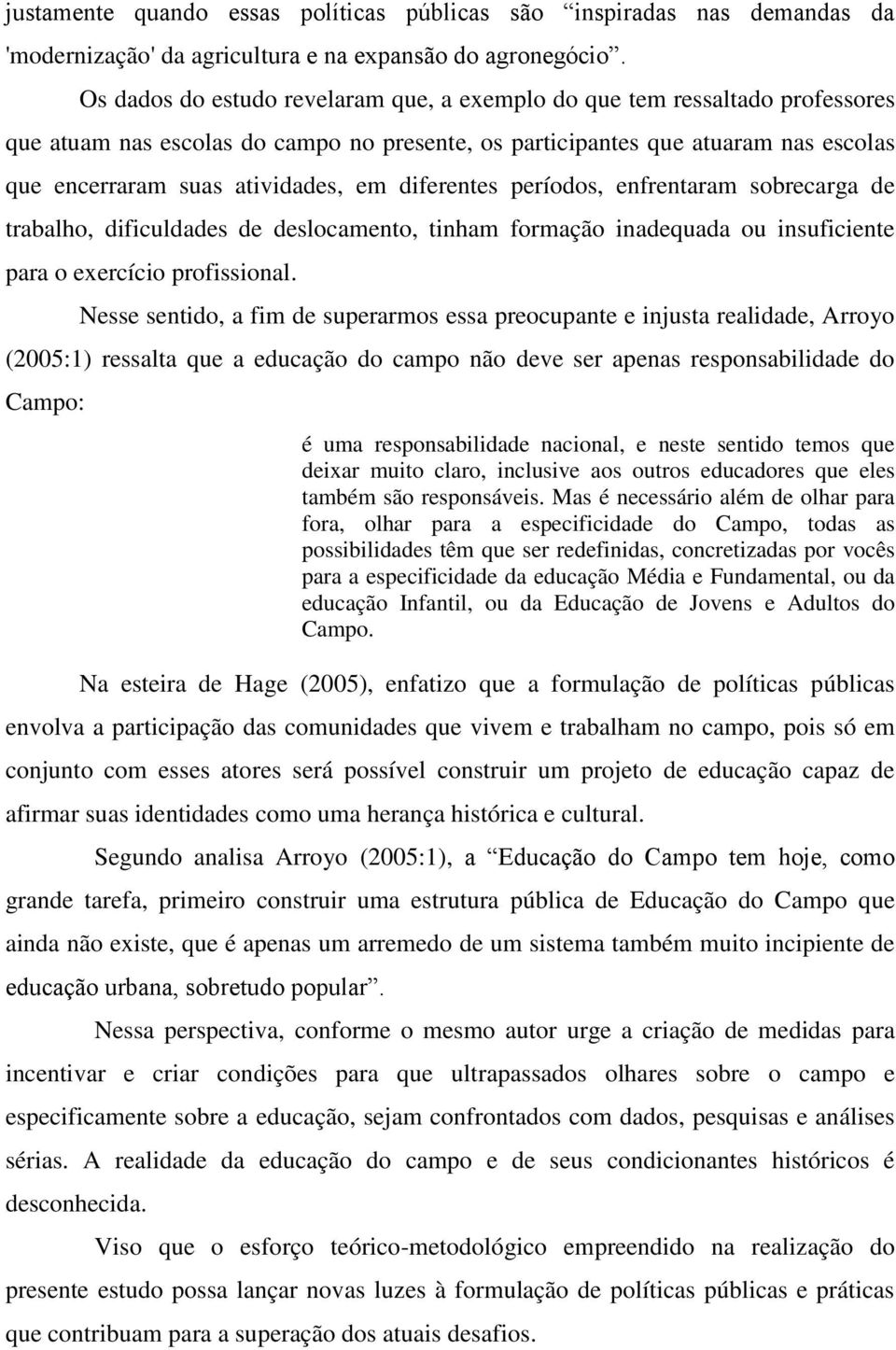 diferentes períodos, enfrentaram sobrecarga de trabalho, dificuldades de deslocamento, tinham formação inadequada ou insuficiente para o exercício profissional.